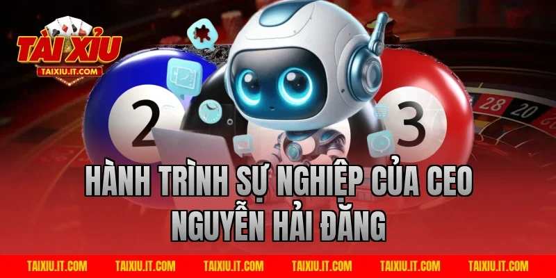 Hành Trình Sự Nghiệp Của CEO Nguyễn Hải Đăng